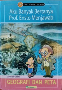 Image of AKU BANYAK BERTANYA PROF.ENSTO MENJAWAB-GEOGRAFI DAN PETA
